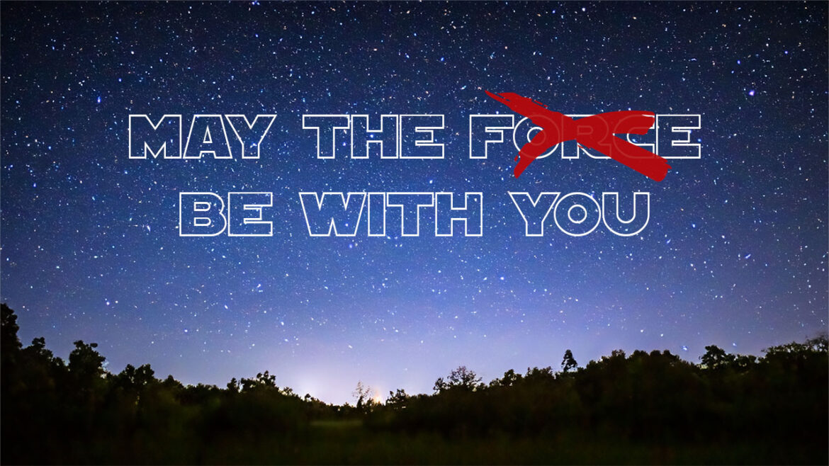 Night sky with text "May the (strikeout) Force Be With You"